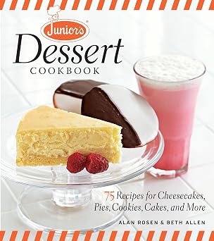 Juniors Dessert Cookbook 75 Recipes for Cheesecakes, Pies, Cookies, Cakes, and More