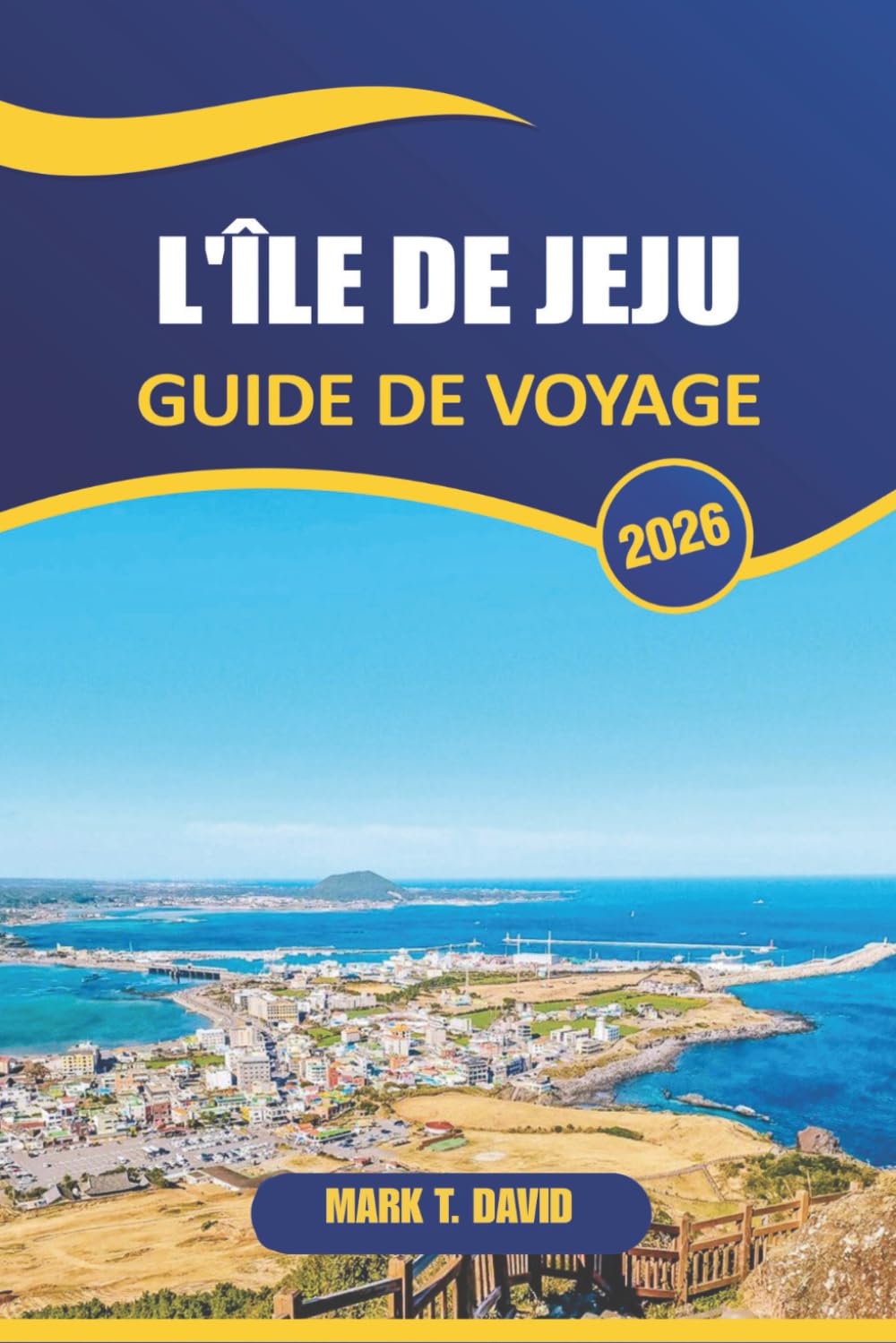 L'île De Jeju Guide De Voyage 2026: Découvrez de superbes plages, des paysages volcaniques, des traditions uniques et des joyaux cachés de l'île paradisiaque de la Corée du Sud