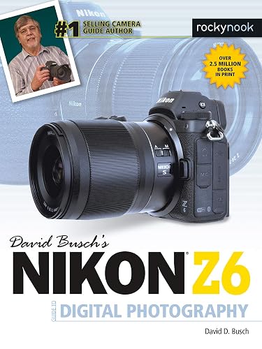 David Busch's Nikon Z6 Guide to Digital Photography (The David Busch Camera Guide Series)