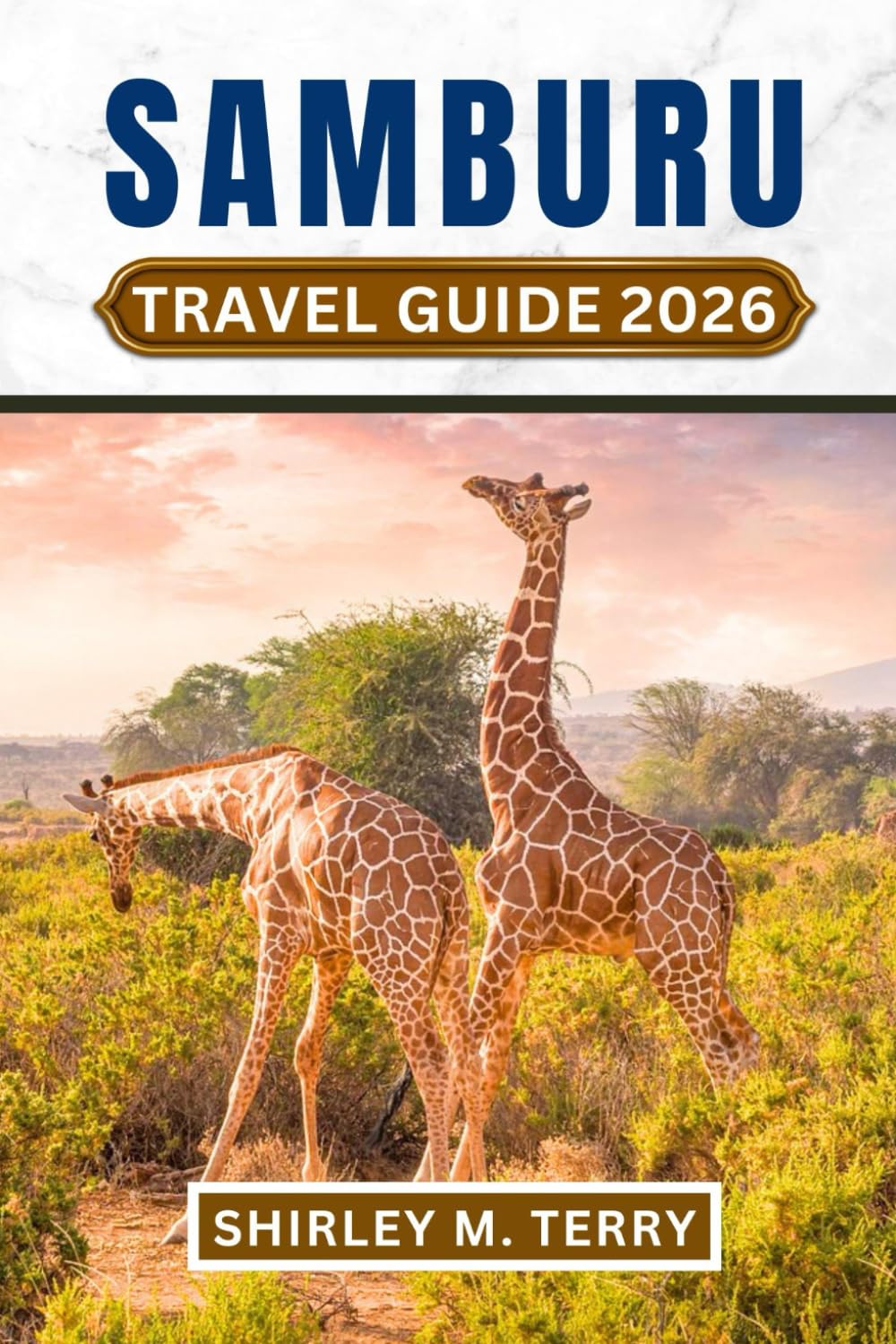 Samburu Travel Guide 2026: Your Essential Companion to Kenya's Northern Frontier - Wildlife Safaris, Cultural Encounters, and Conservation Adventures in East Africa's Hidden Secrets