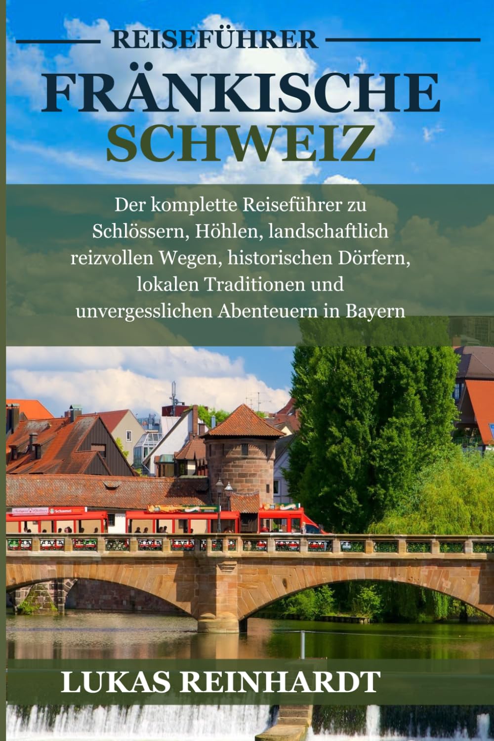 Fränkische Schweiz Reiseführer 2026: Der komplette Reiseführer zu Schlössern, Höhlen, landschaftlich reizvollen Wegen, historischen Dörfern, lokalen ... und unvergesslichen Abenteuern in Bayern