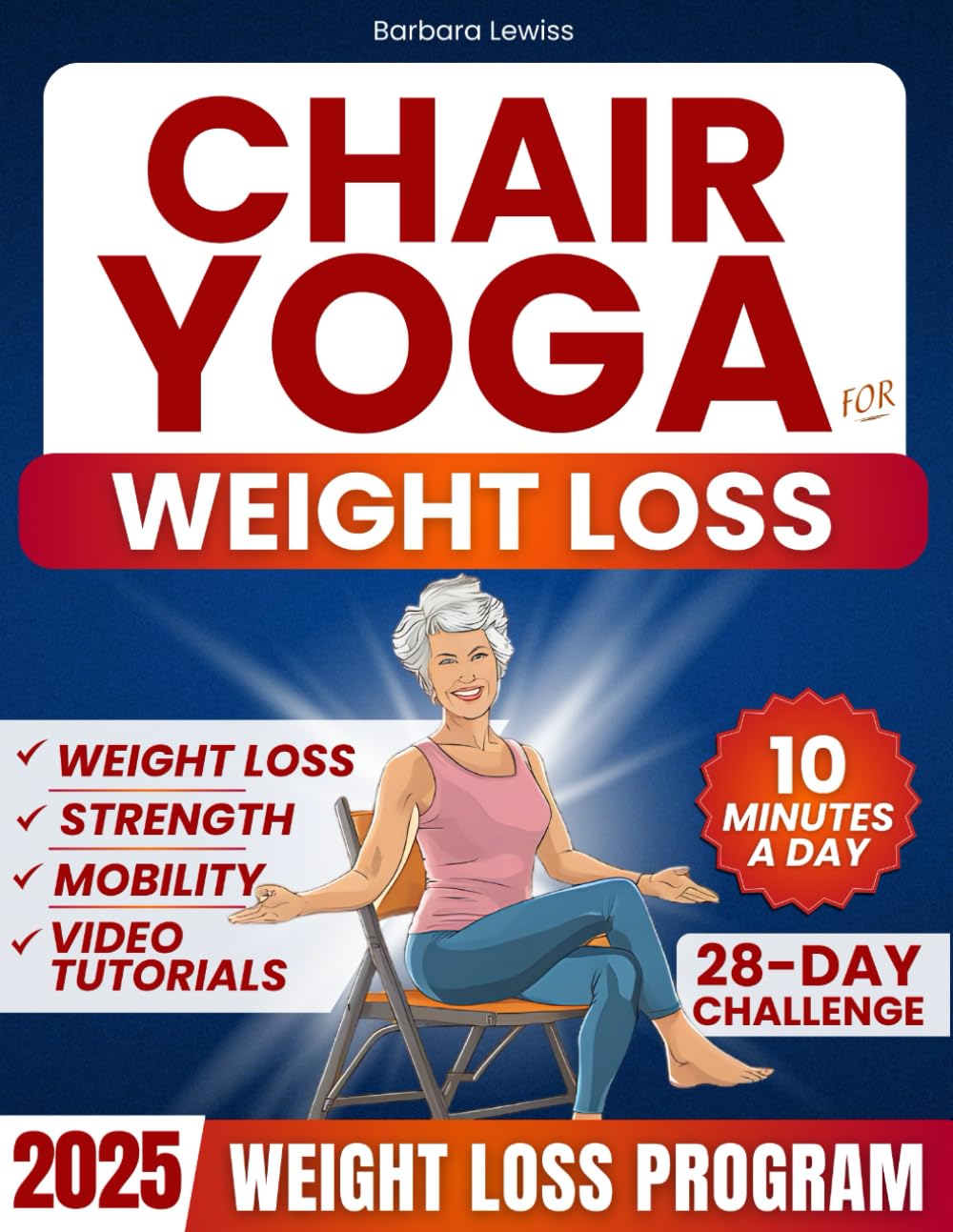 Chair Yoga for Weight Loss: Just 10 Minutes a Day for Effortless Weight Loss with Low-Impact Exercises | 28-Day Challenge Designed for Seniors & … Exercises) (Forever Fit Seniors Series)