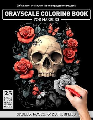 Skulls, Roses, & Butterflies Grayscale Coloring Book For Markers: Great coloring book gift for family, friends, and coworkers