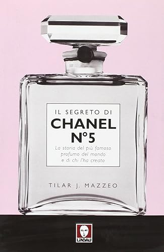 Il Segreto di Chanel n° 5: La Storia del più Famoso Profumo del Mondo e di chi l'ha Creato