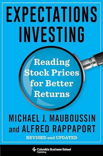 Expectations Investing: Reading Stock Prices for Better Returns, Revised and Updated (Heilbrunn Center for Graham &amp; Dodd Investing Series)