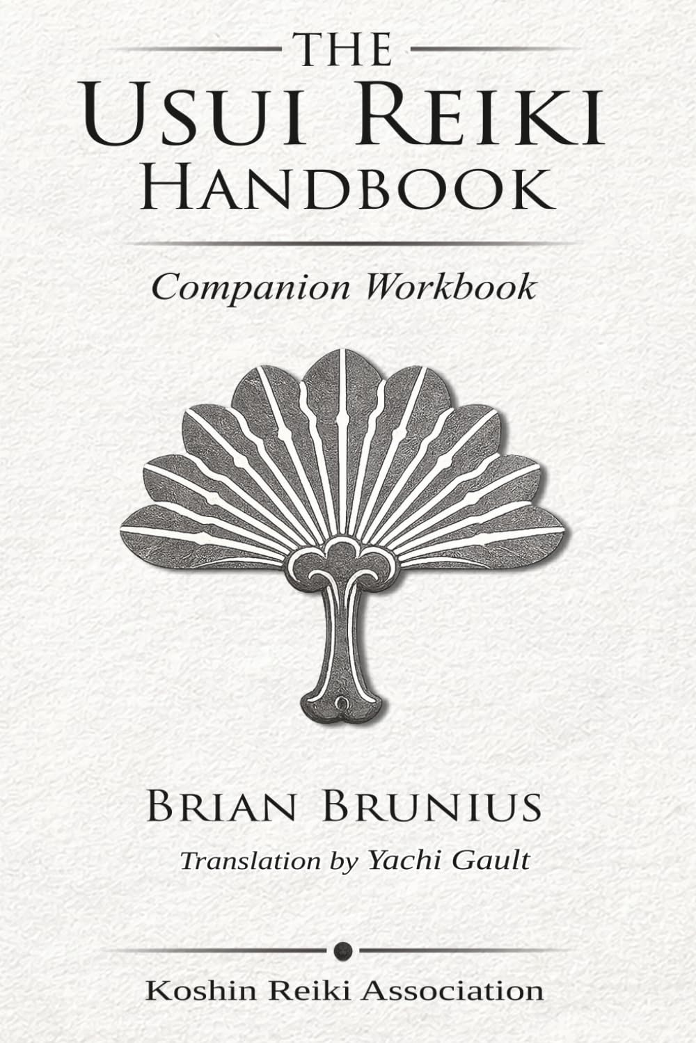 The Usui Reiki Handbook: Companion Workbook (Koshin Reiki Instructional Series)
