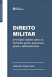 Direito Militar:: principais noções sobre as vertentes penal, processual penal e administrativa