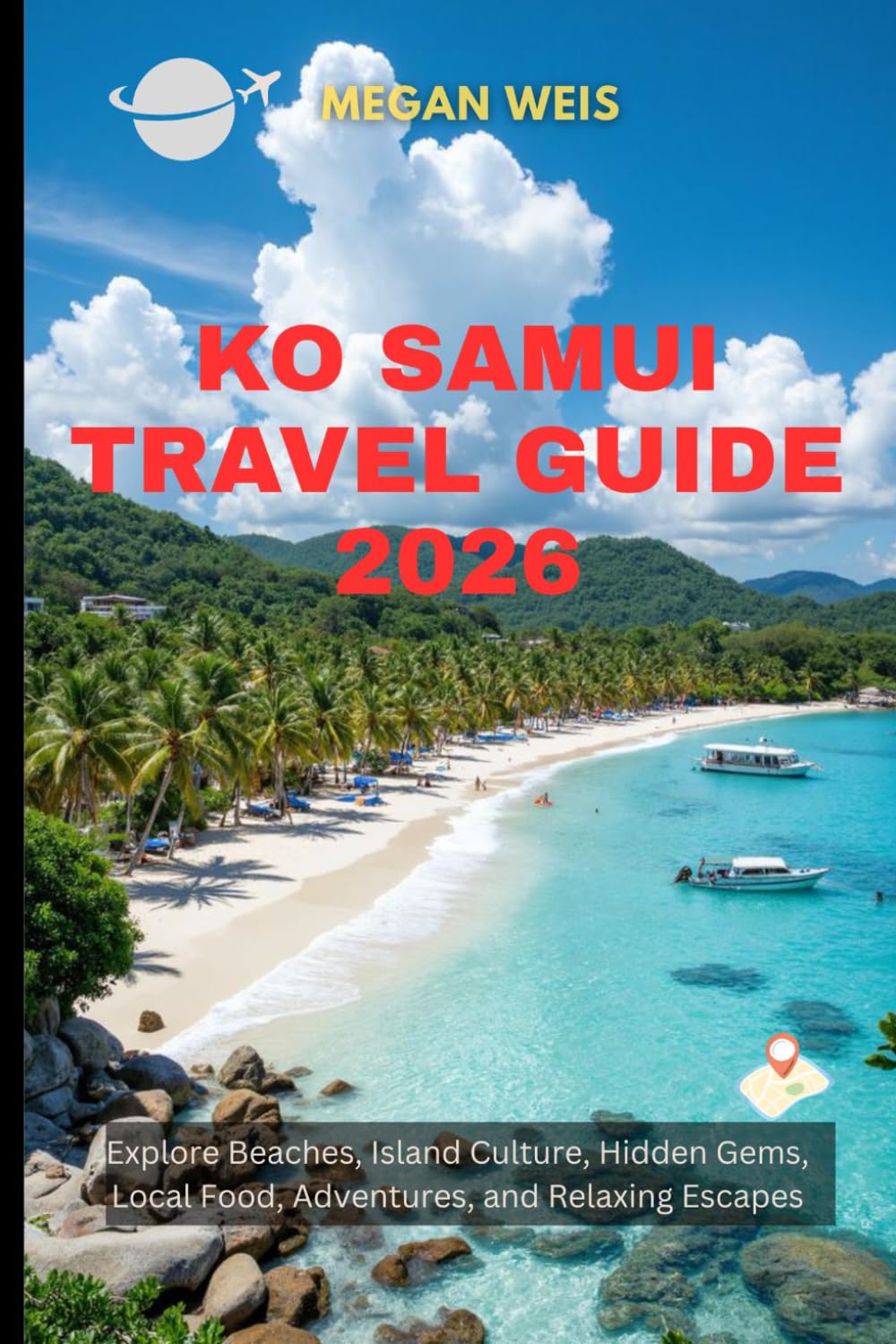 Ko Samui Travel Guide 2026: Explore Beaches, Island Culture, Hidden Gems, Local Food, Adventures, and Relaxing Escapes