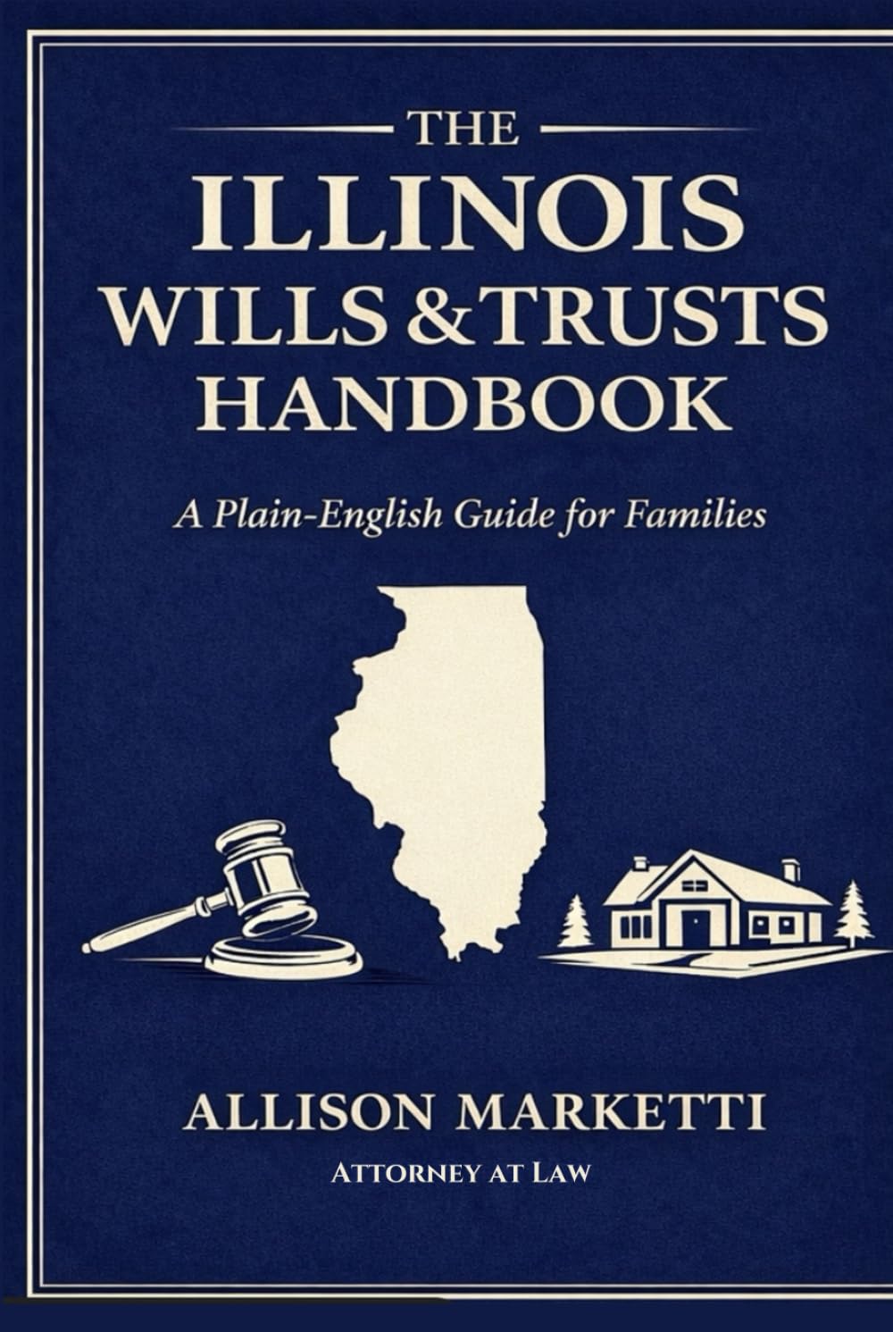 The Illinois Wills & Trusts Handbook: A Plain-English Guide for Illinois Families