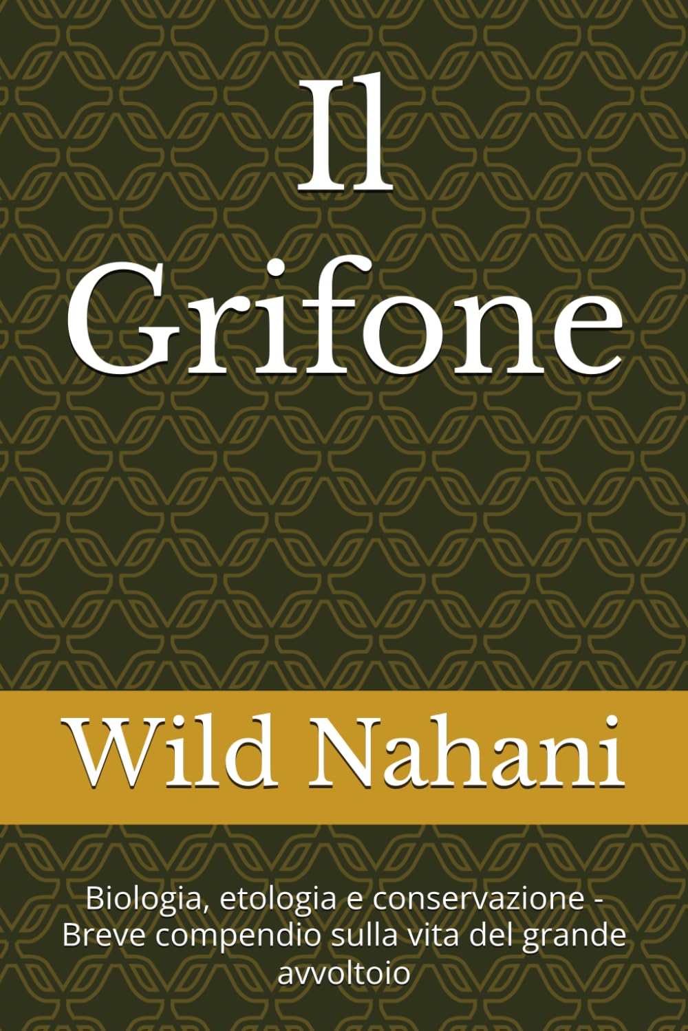 Il Grifone: Biologia, etologia e conservazione - Breve compendio sulla vita del grande avvoltoio