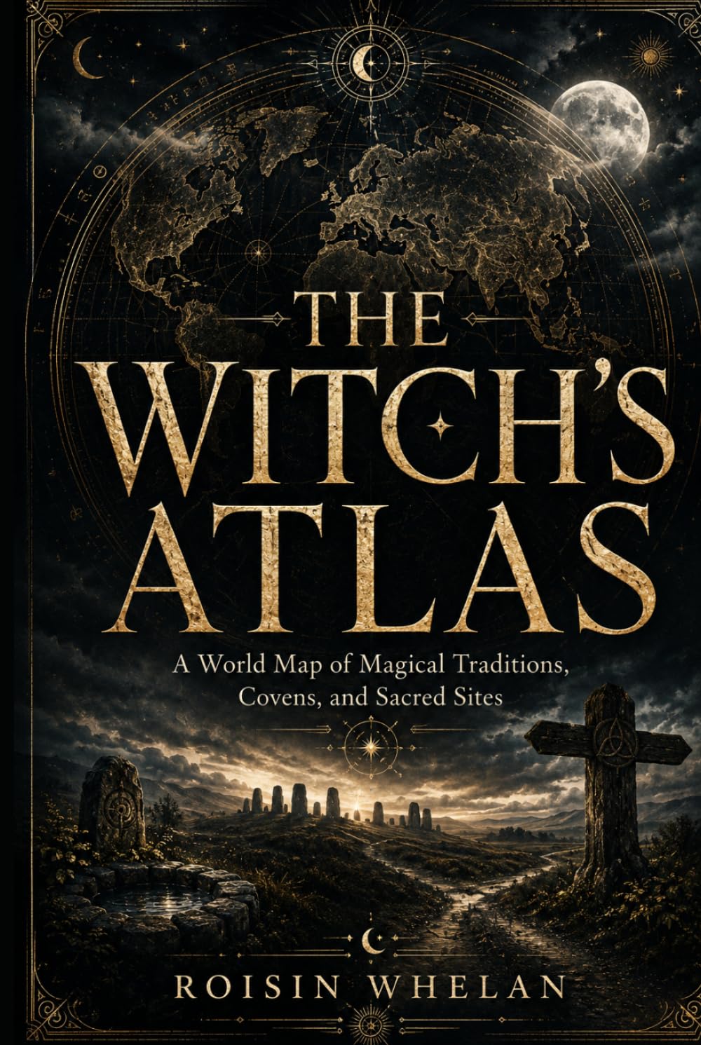 The Witch’s Atlas: A World Map of Magical Traditions, Covens, and Sacred Sites