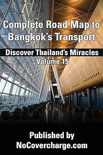 Complete Road Map to Bangkok?s Transport: Discover Thailand's Miracles Volume 15