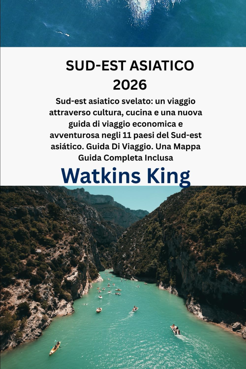 SUD-EST ASIATICO 2026: Sud-est asiatico svelato: un viaggio attraverso cultura, cucina e una nuova guida di viaggio economica e avventurosa negli 11 ... Di Viaggio. Una Mappa Guida Completa Inclusa