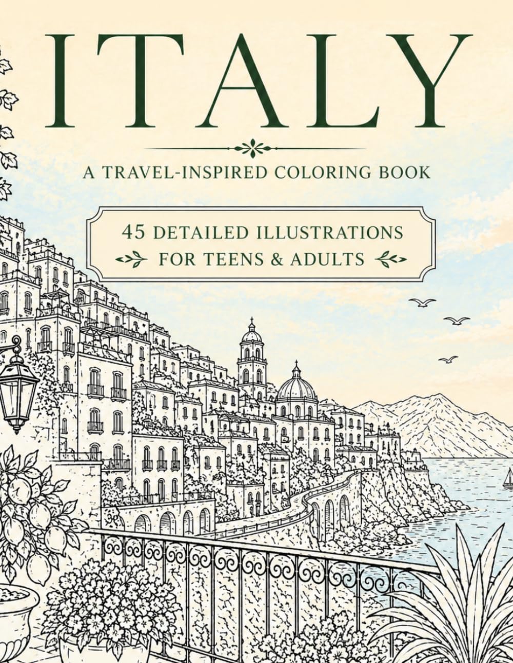 ITALY A Travel-Inspired Coloring Book: 45 Single-Sided Detailed Illustrations Coloring Book for Teens and Adults Featuring Italian Streets, ... (Wander & Unwind: A Travel Coloring Series)