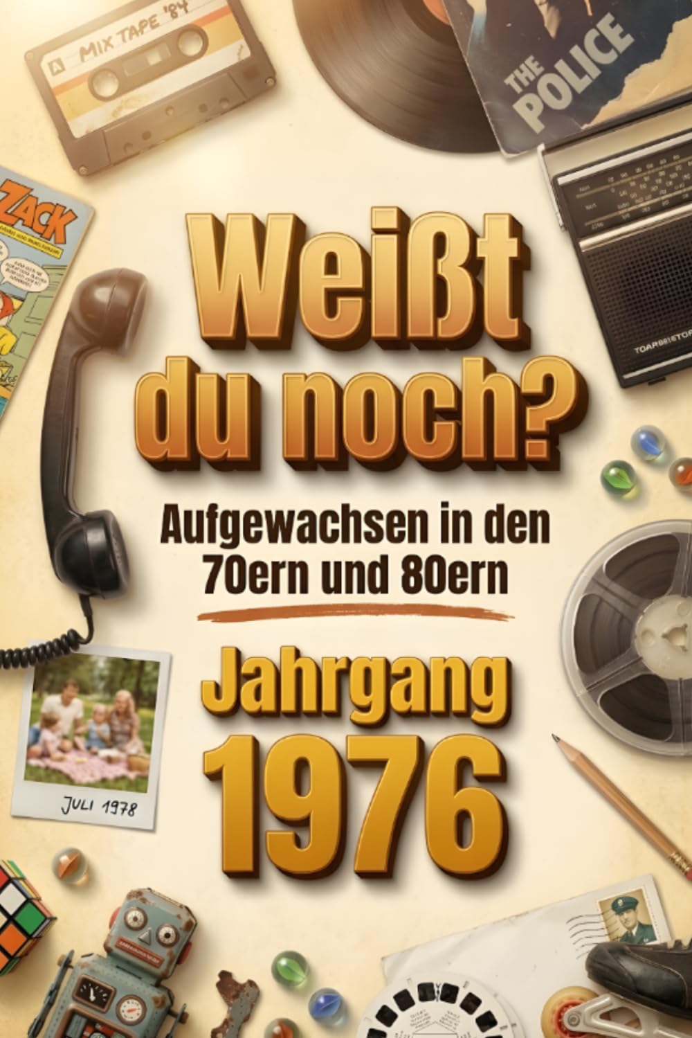 Weißt du noch? Aufgewachsen in den 70ern und 80ern – Jahrgang 1976: Nostalgie-Buch mit den besten Erinnerungen aus Kindheit und Jugend – Ideal als Geburtstagsgeschenk für Frauen und Männer