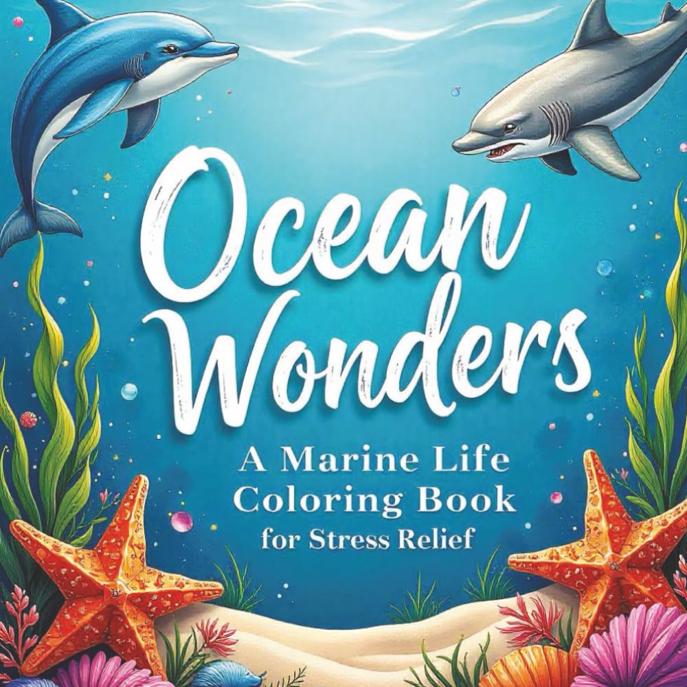 Ocean Wonders a Marine Life Coloring Book for Stress Relief: Over 50 simple ocean illustrations for anxiety and stress relief.
