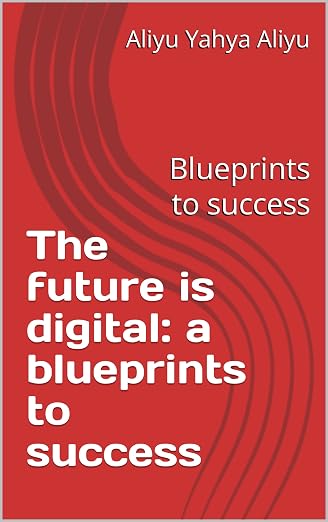 The future is digital: a blueprints to success : Blueprints to success (Blockchain Book 1)