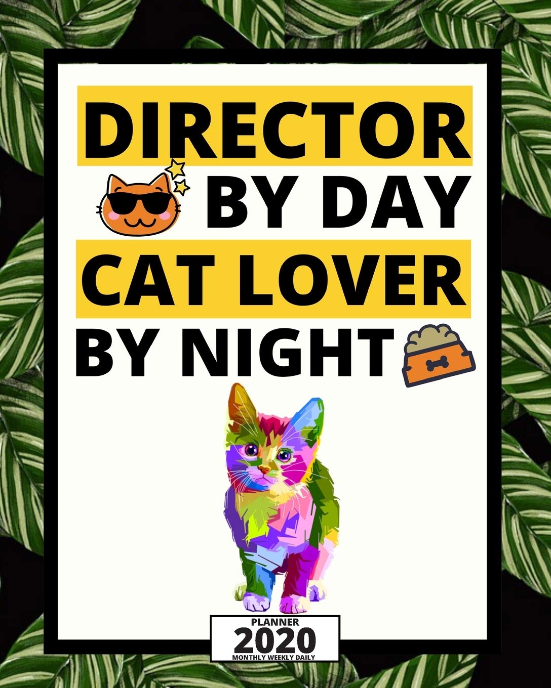Director By Day Cat Lover By Night: 2020 Planner For Director, 1-Year Daily, Weekly And Monthly Organizer With Calendar, Appreciation Gift For Directors (8" x 10")
