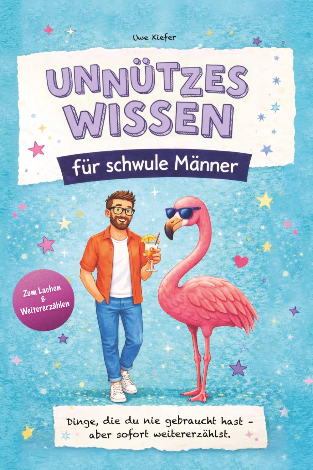 Unnützes Wissen für schwule Männer: Lustiges Faktenbuch über Alltag, Dating & Beziehungen – unnützes Wissen, das zum Lachen, Staunen und Weitererzählen einlädt