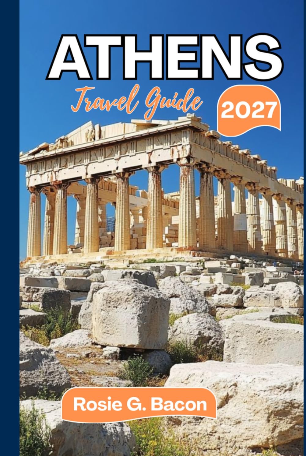 ATHENS Travel Guide 2027: Smart Itineraries, Local Secrets, Hidden Gems, and Essential Tips