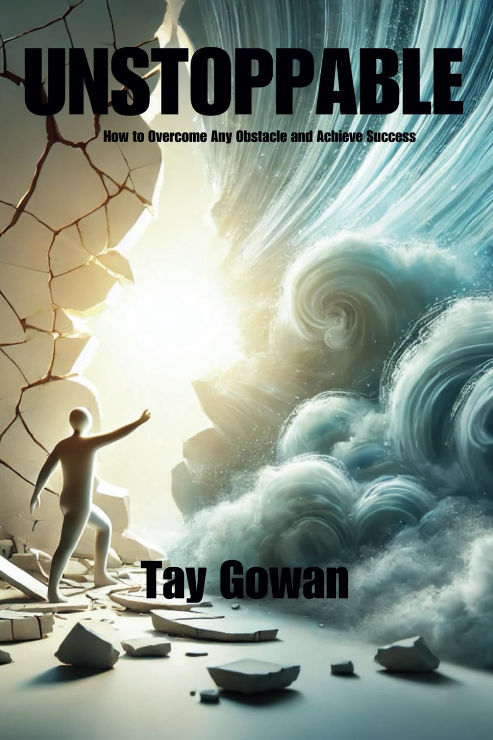 UNSTOPPABLE: How to Overcome Any Obstacle and Achieve Success