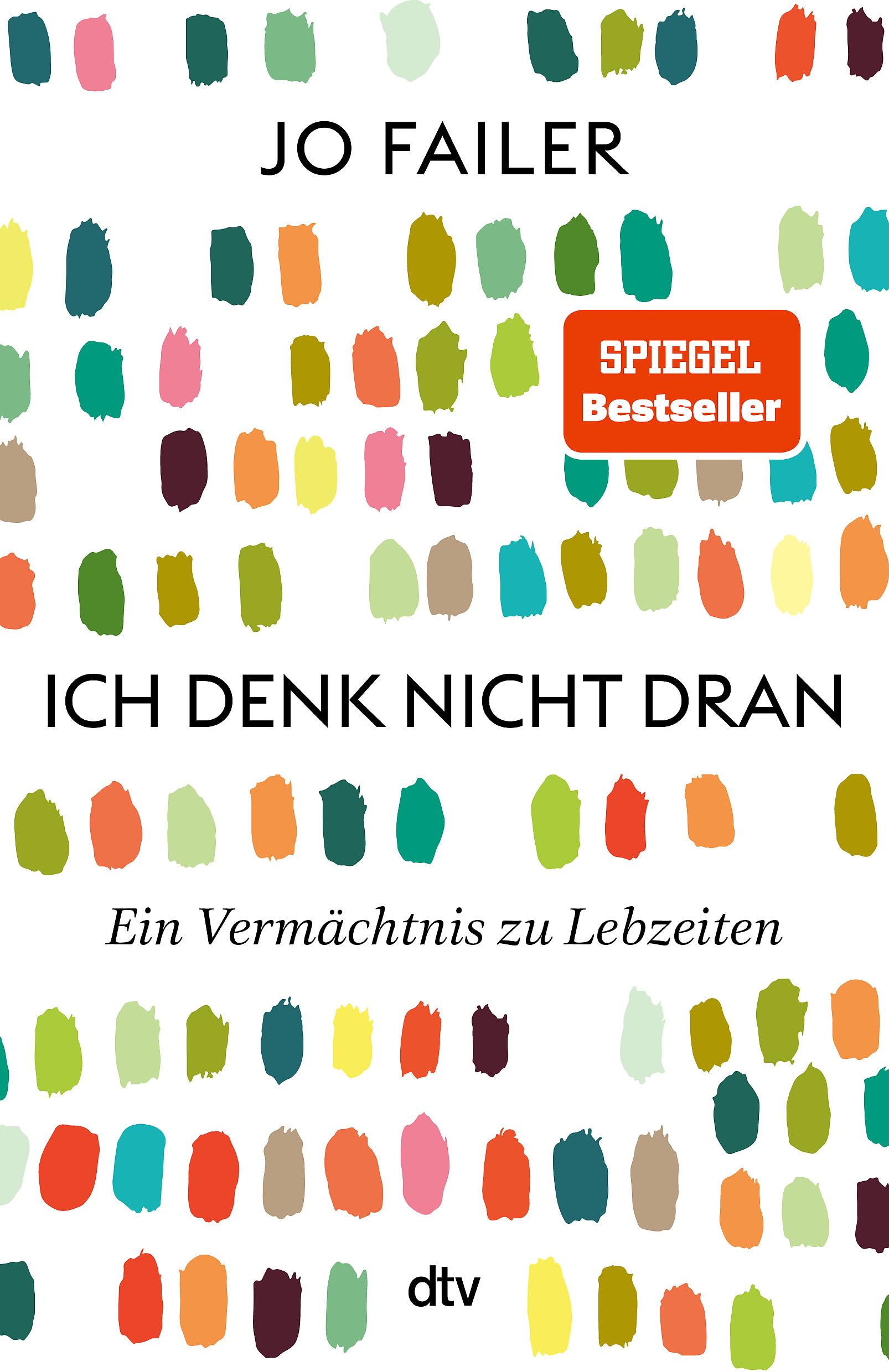 Ich denk nicht dran: Ein Vermächtnis zu Lebzeiten | »Beeindruckend, wie Jo Failer uns so emotional die Innensicht der Frühdemenz erlebbar macht.« Eckart von Hirschhausen