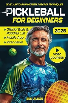 Pickleball for Beginners Level Up Your Game with 7 Secret Techniques to Outplay Friends and Ace the Court [III EDITION]