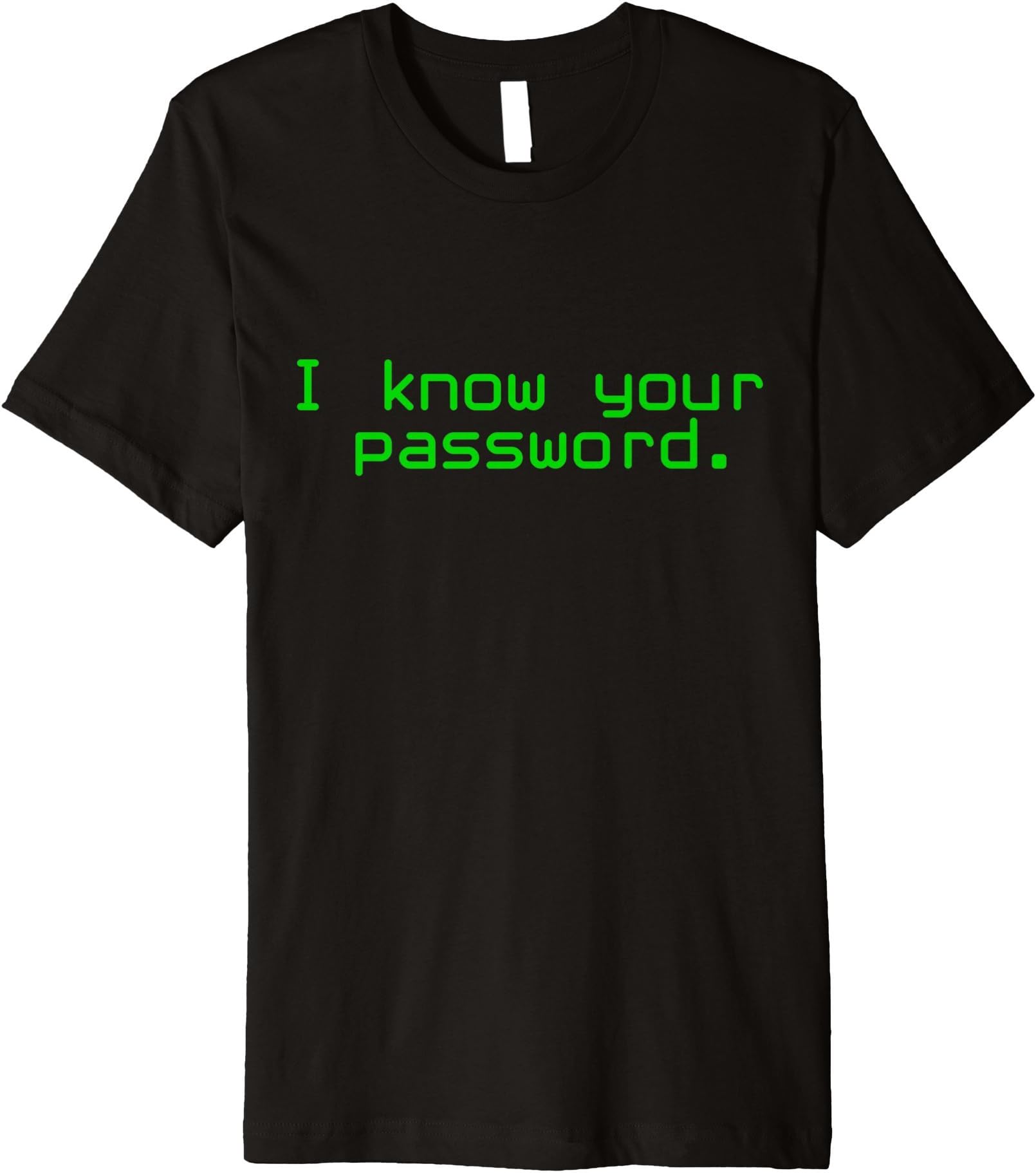 Funny Sysadmin Tee Shirt Gift ApparelI Know Your Password Funny Sysadmin Hacker T Shirt T-ShirtOEKO-TEX STANDARD 100