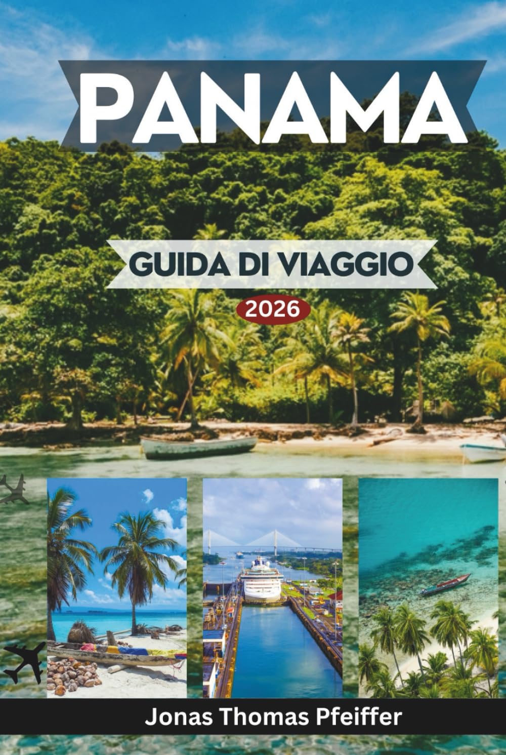 PANAMA GUIDA DI VIAGGIO 2026: Esplora skyline e quartieri senza tempo, isole caraibiche incontaminate, foreste pluviali, fughe nel Pacifico, culture, avventure ed esperienze in America Centrale