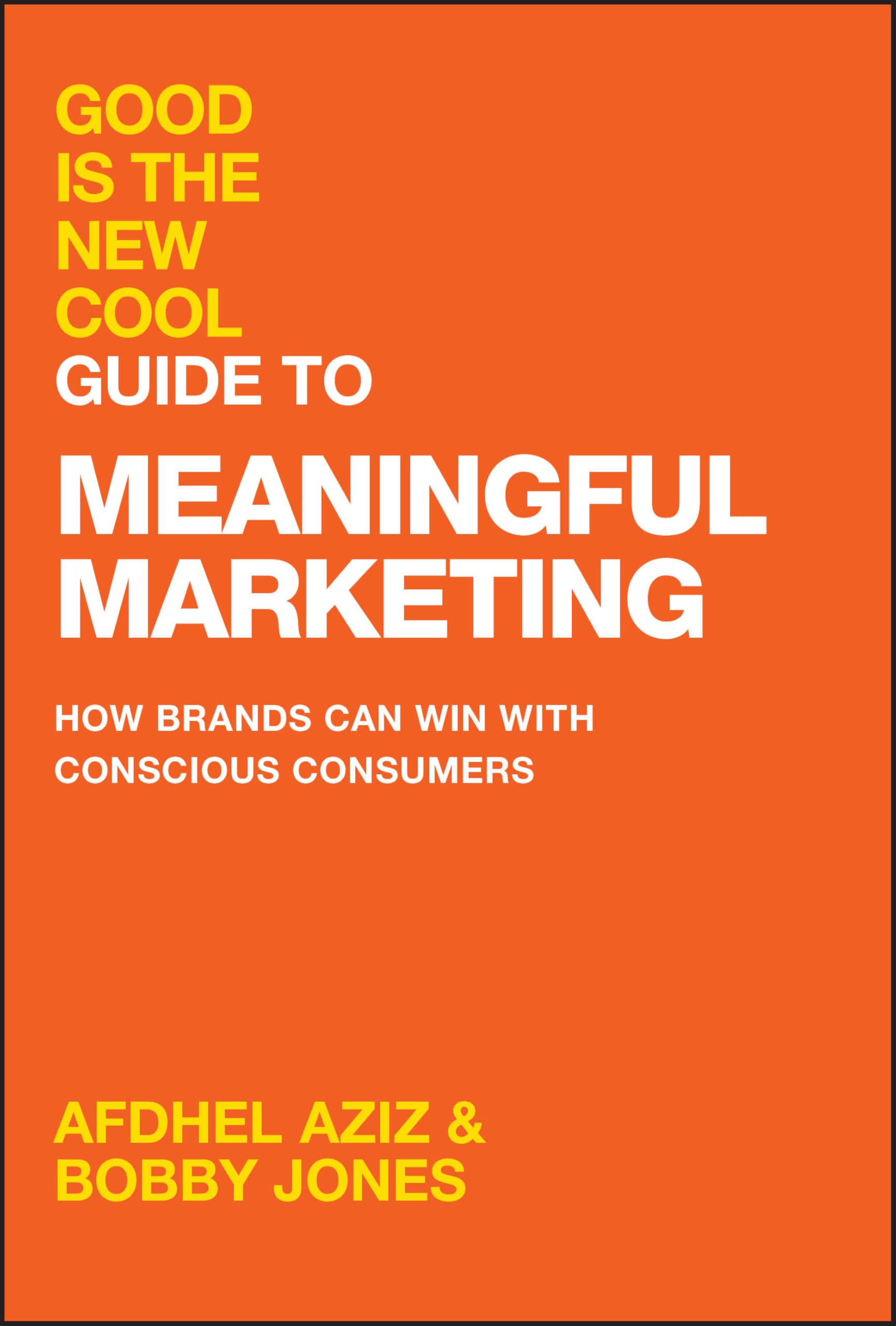 Good Is the New Cool Guide to Meaningful Market. Aziz, Aziz, Jones,**