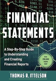 Financial Statements A Step-by-Step Guide to Understanding and Creating Financial Reports Over 200,000 copies sold!