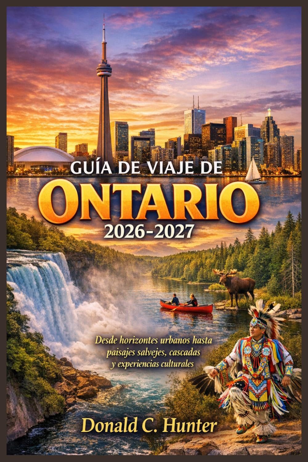 GUÍA DE VIAJE DE ONTARIO 2026-2027: Desde horizontes urbanos hasta paisajes salvajes, cascadas y experiencias culturales