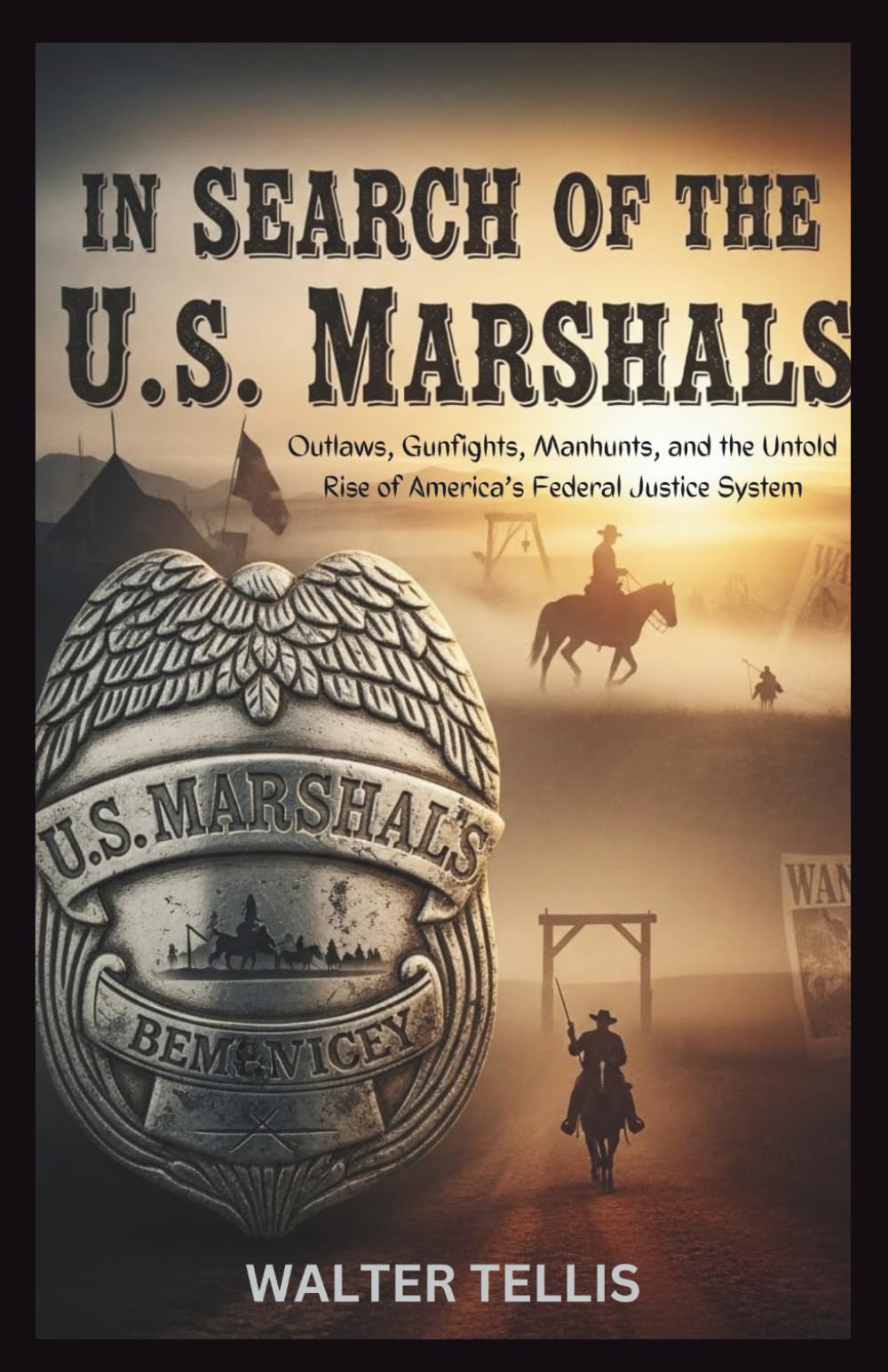 In Search of the U.S. Marshals: Outlaws, Gunfights, Manhunts, and the Untold Rise of America’s Federal Justice System: 3 (True Story Behind the Screen)
