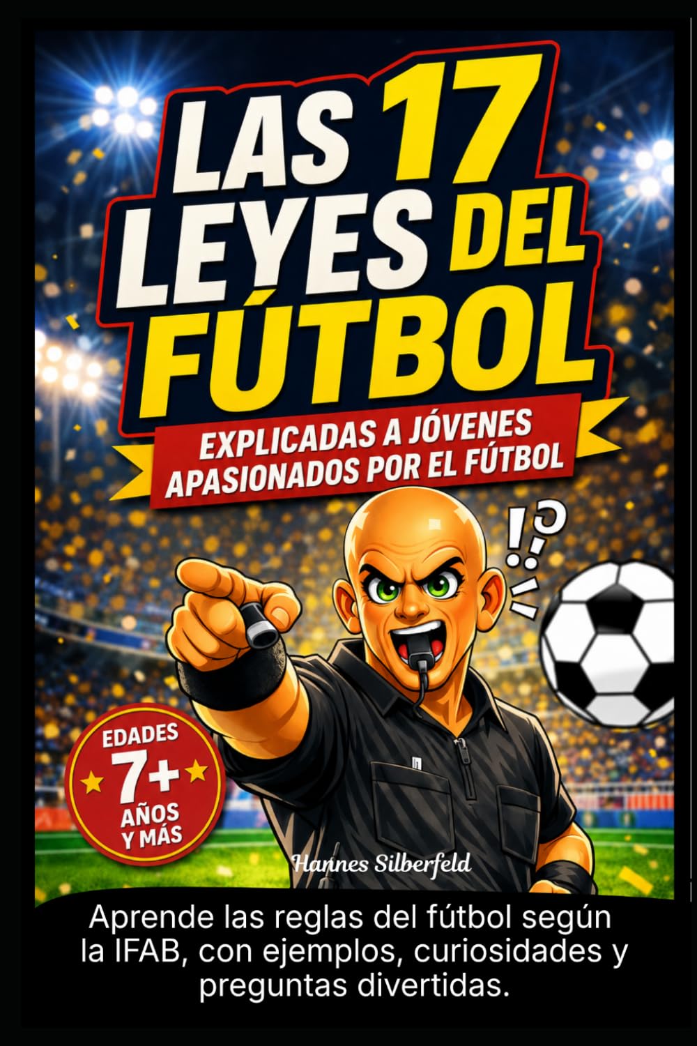 Las 17 Leyes del Fútbol explicadas a jóvenes apasionados por el fútbol: Aprende las reglas del fútbol según la IFAB, con ejemplos, curiosidades y preguntas divertidas.