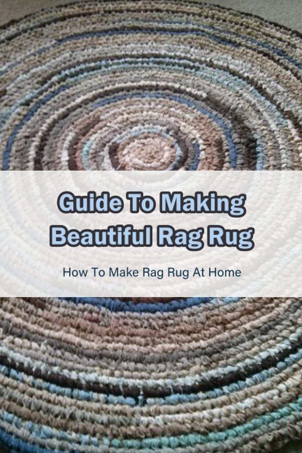 Guide To Making Beautiful Rag Rug: How To Make Rag Rug At Home