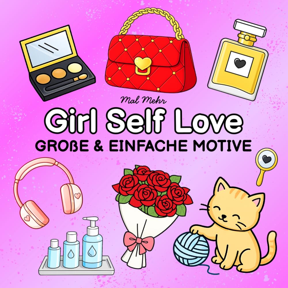 Girl Self Love Große und Einfache Motive: Entspannendes Ausmalbuch für Erwachsene & Kinder mit großen, einfachen Motiven