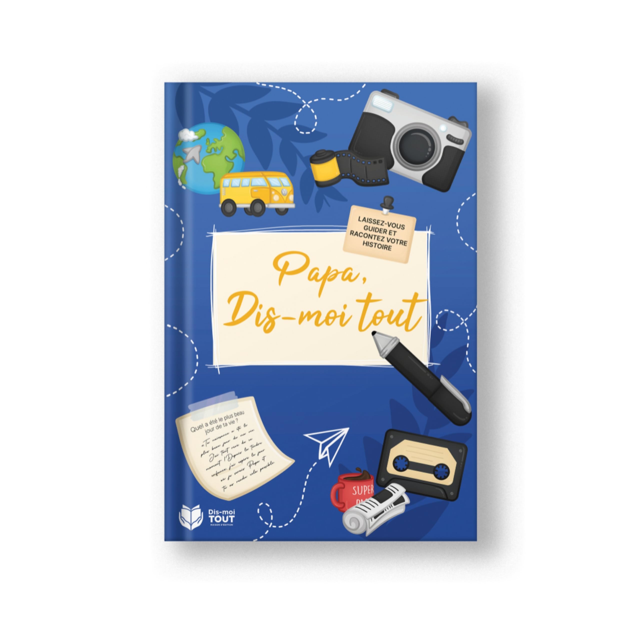 Livre Dis-moi Tout Papa 64 pages - Journal souvenirs pour les pères : Papa Raconte ta vie, un cadeau unique à offrir pour l'anniversaire, la fête des pères ou Noël, à remplir en famille.