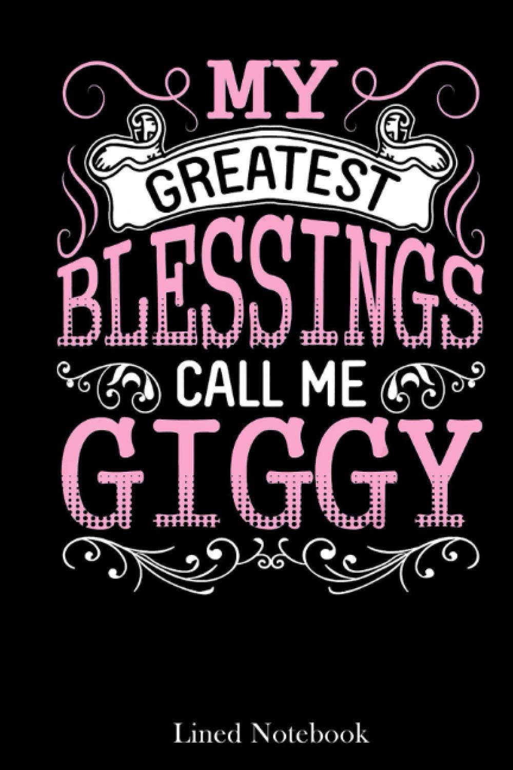 My Greatest Blessings Call Me Giggy Happy Mother Day Nana lined notebook: Mother journal notebook, Mothers Day notebook for Mom, Funny Happy Mothers ... Mom Diary, lined notebook 120 pages 6x9in