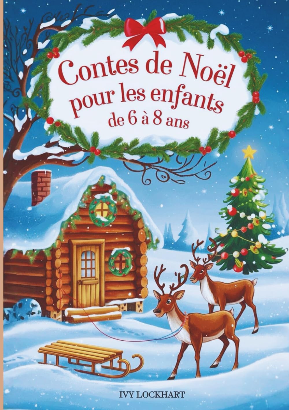 Contes de Noël pour les enfants de 6 à 8 ans: 13 contes de Noël touchants sur l'amitié, la gentillesse et la confiance en soi - Un cadeau idéal pour les enfants