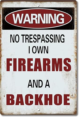 Saraheve Letrero de advertencia No Trespassing I Own Firearms and A Backhoe de metal de aluminio de 12 x 8 pulgadas