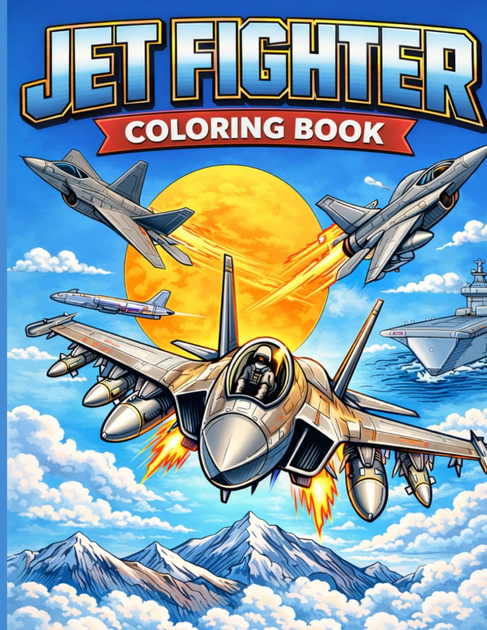 Jet Fighter Coloring Book for Adults: Advanced Military Aircraft Illustrations for Relaxation, Stress Relief & Creative Focus