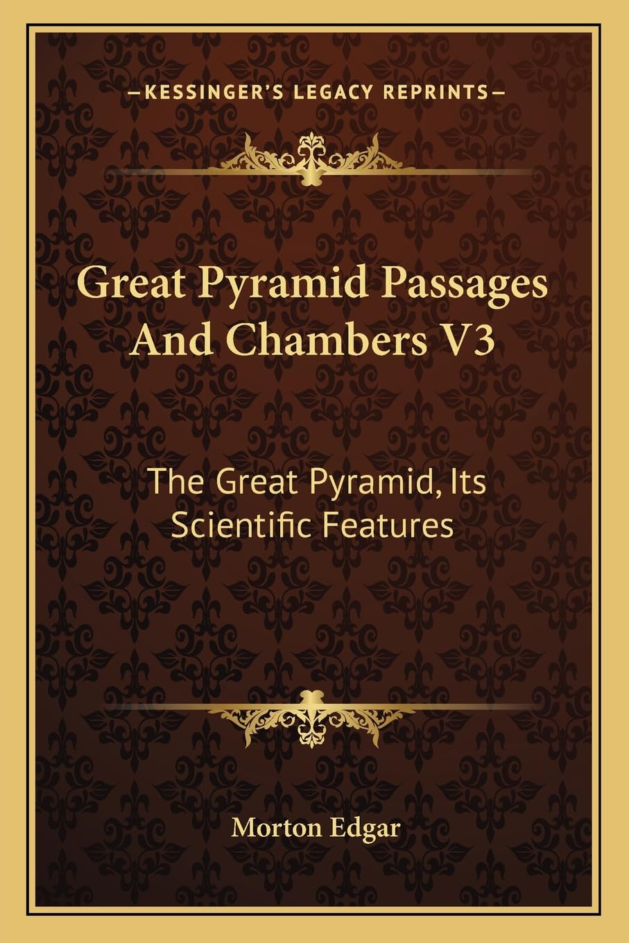 Great Pyramid Passages And Chambers V3: The Great Pyramid, Its Scientific Features
