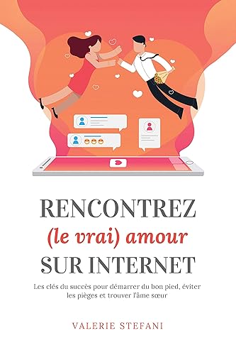 Rencontrez le vrai amour sur internet: Les clés du succès