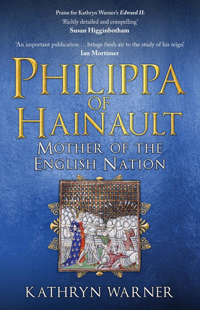 Philippa of Hainault: Mother of the English Nation,Kathryn War .