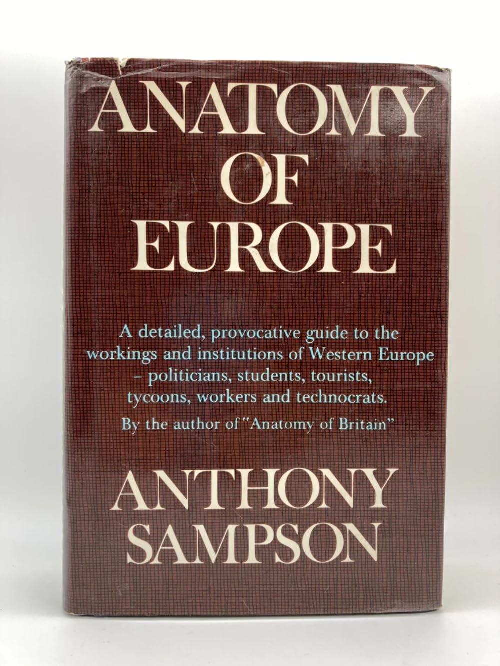 Anatomy of Europe A Guide to the Workings, Institutions, and Character