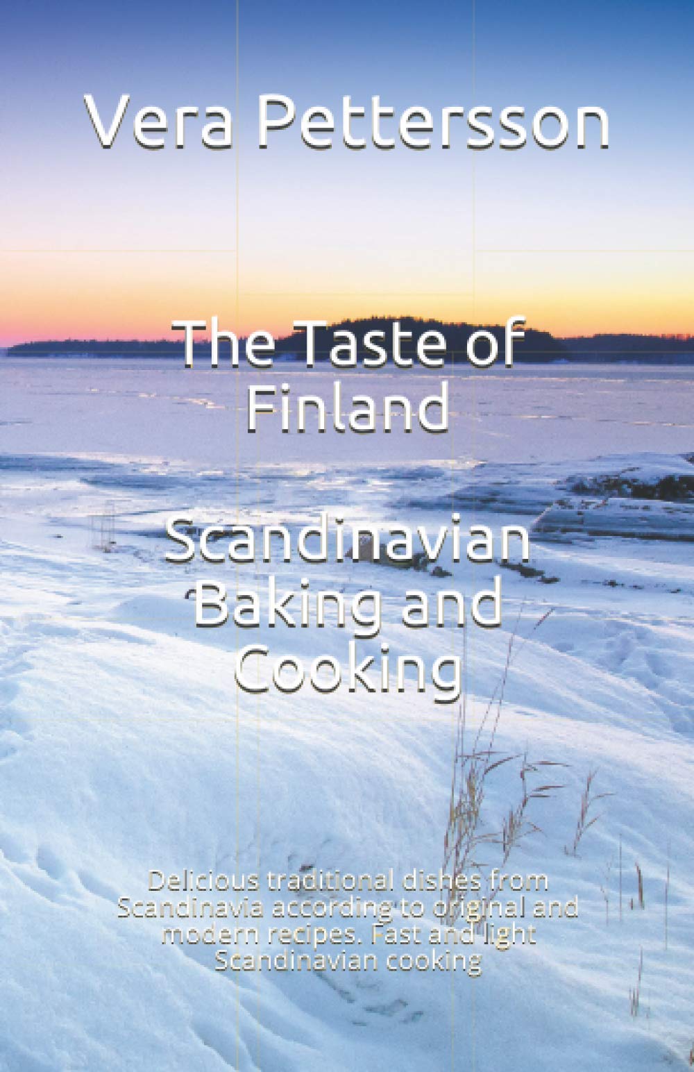 The Taste of Finland - Scandinavian Baking and Cooking: Delicious traditional dishes from Scandinavia according to original and modern recipes. Fast ... Scandinavian cooking (Scandinavian Recipes)