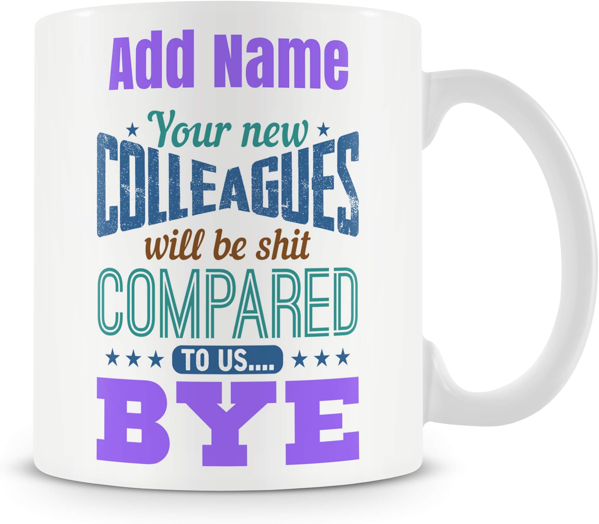 Novelty Funny Gift Mug for Leaving Work Colleagues - Your New Colleagues Will Be Sh*t Compared to Us Bye