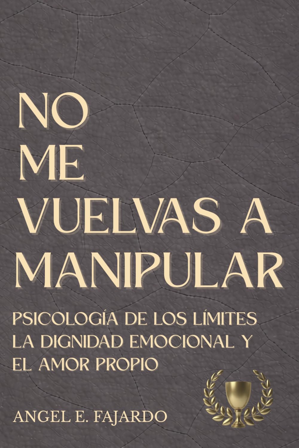 NO ME VUELVAS A MANIPULAR: PSICOLOGÍA DE LOS LÍMITES LA DIGNIDAD EMOCIONAL Y EL AMOR PROPIO