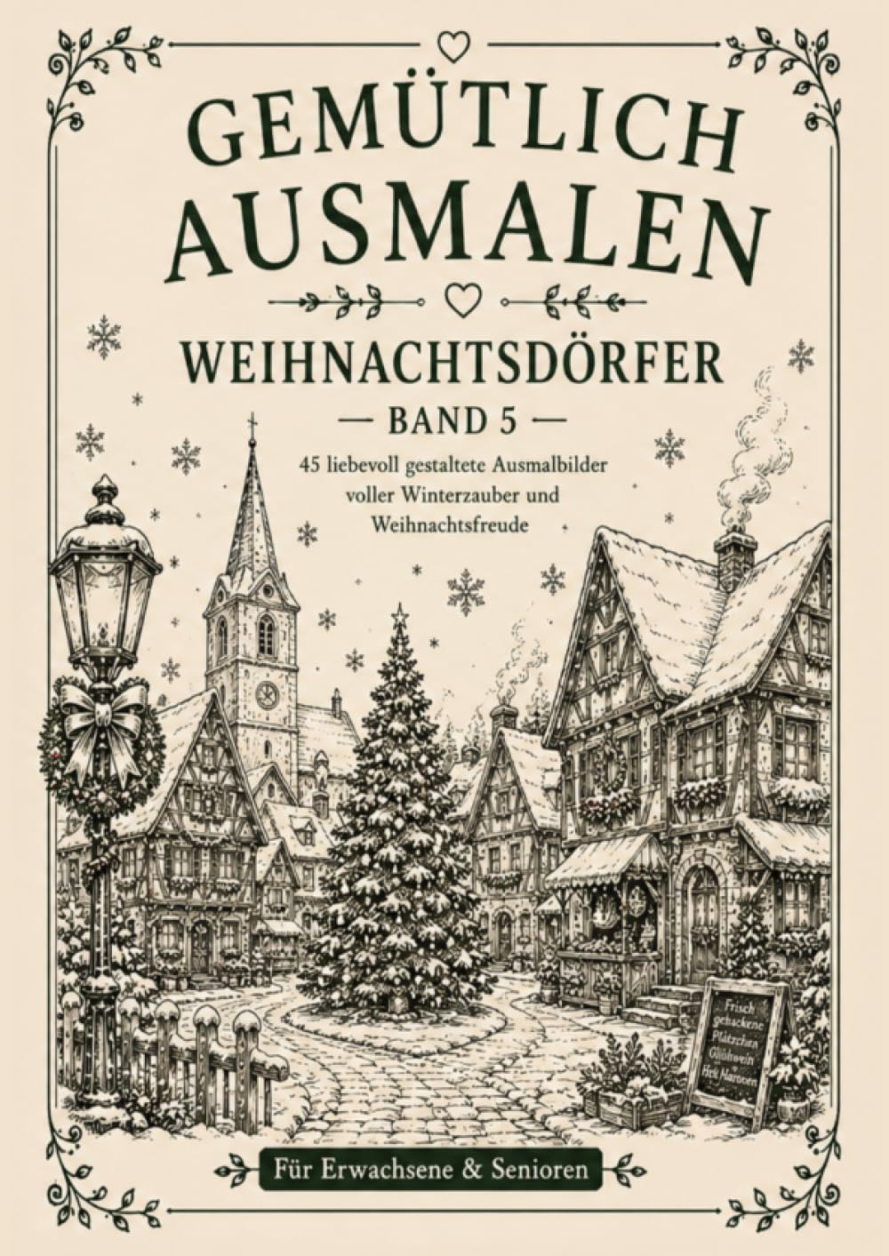 Gemütlich ausmalen - Weihnachtsdörfer: 45 nostalgische Weihnachtsdörfer wie früher - Für Erwachsene & Senioren