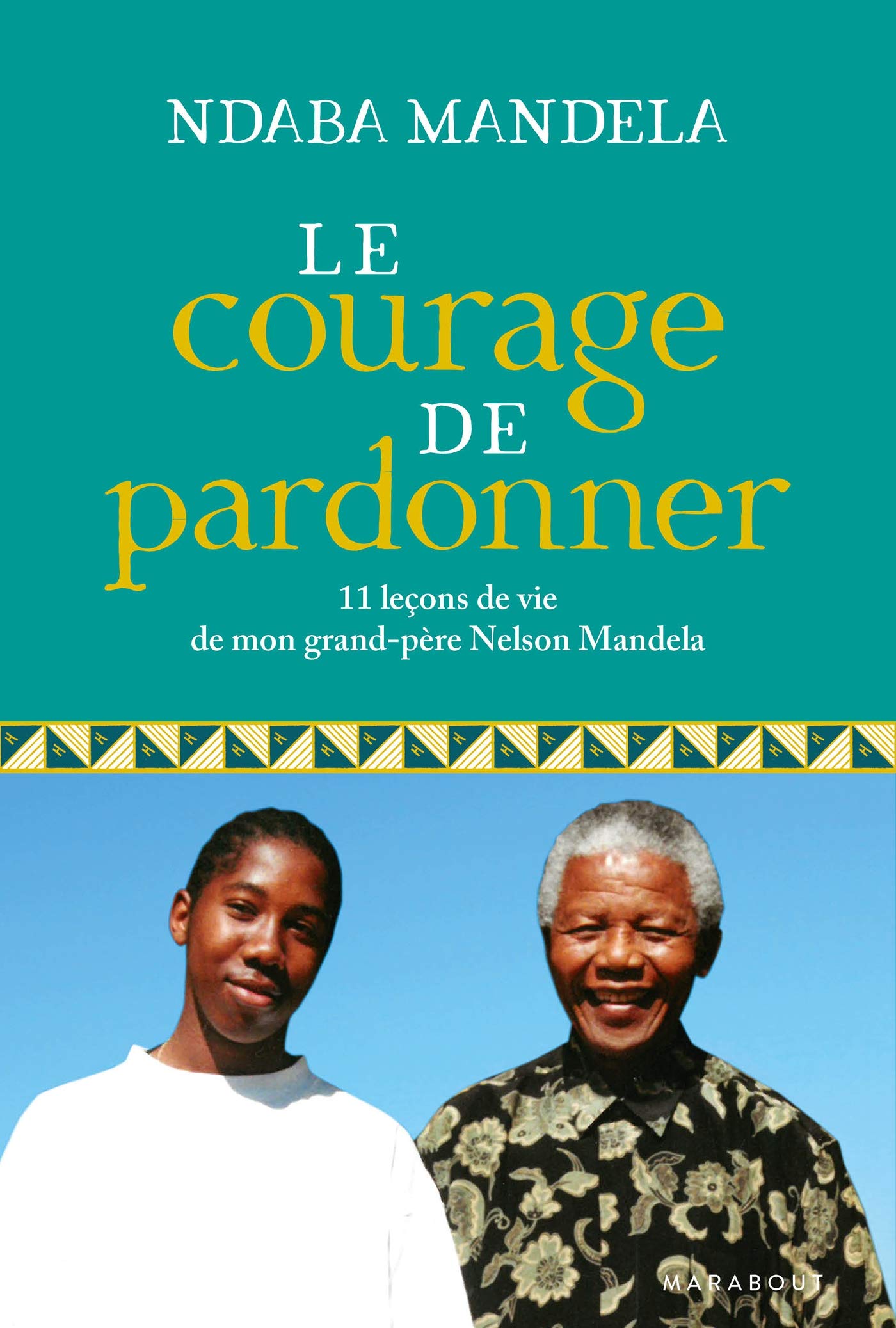 Le courage de pardonner: 11 leçons de vie de mon grand-père, Nelson Mandela (Bien-être - Psy) (French Edition)